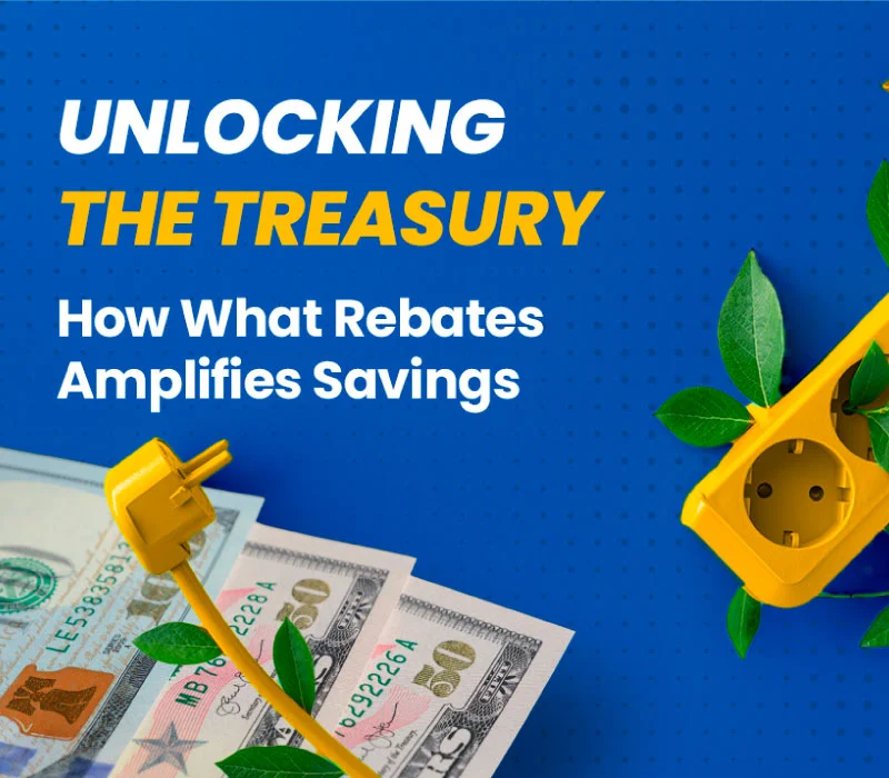 Image with money and a phrase: Unlocking the Treasury: How What Rebates Amplifies Savings