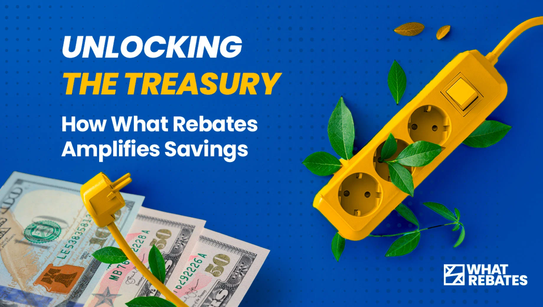 Image with money and a phrase: Unlocking the Treasury: How What Rebates Amplifies Savings